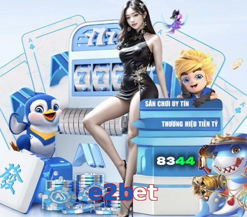 e2bet – Nền tảng giải trí an toàn e2bet
